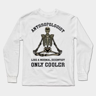 Anthropologist Like a Normal Scientist Only Cooler Long Sleeve T-Shirt